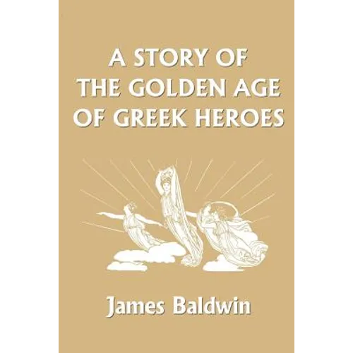 A Story of the Golden Age of Greek Heroes (Yesterday's Classics) - Paperback