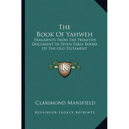 The Book Of Yahweh: Fragments From The Primitive Document In Seven Early Books Of The Old Testament - Paperback