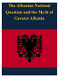 The Albanian National Question and the Myth of Greater Albania - Paperback