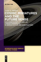 Cosmic Miniatures and the Future Sense: Alexander Kluge's 21st-Century Literary Experiments in German Culture and Narrative Form - Paperback