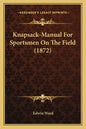 Knapsack-Manual for Sportsmen on the Field (1872) - Paperback