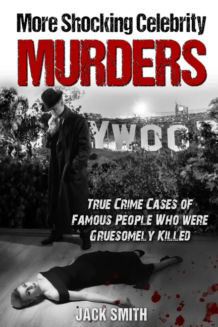 More Shocking Celebrity Murders: True Crime Cases of Famous People Who were Gruesomely Killed - Paperback