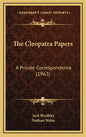 The Cleopatra Papers: A Private Correspondence (1963) - Hardcover