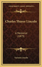 Charles Thayer Lincoln: A Memorial (1879) - Hardcover