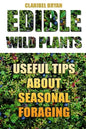 Edible Wild Plants: Useful Tips About Seasonal Foraging - Paperback