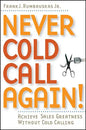Never Cold Call Again: Achieve Sales Greatness Without Cold Calling - Paperback