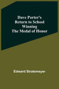Dave Porter'S Return To School Winning The Medal Of Honor - Paperback