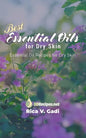 Best Essential Oils for Dry Skin: Essential Oil Recipes for Dry Skin - Paperback