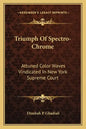 Triumph of Spectro-Chrome: Attuned Color Waves Vindicated in New York Supreme Court - Paperback