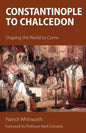 Constantinople to Chalcedon: Shaping the World to Come - Paperback