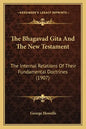 The Bhagavad Gita And The New Testament: The Internal Relations Of Their Fundamental Doctrines (1907) - Paperback