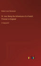 St. Ives; Being the Adventures of a French Prisoner in England: in large print - Hardcover