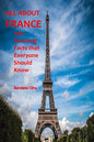 All about France: 100+ Amazing Facts that Everyone should Know - Paperback