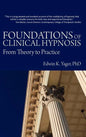 Foundations of Clinical Hypnosis: From Theory to Practice - Hardcover