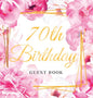 70th Birthday Guest Book: Keepsake Gift for Men and Women Turning 70 - Hardback with Cute Pink Roses Themed Decorations & Supplies, Personalized Wishe - Hardcover