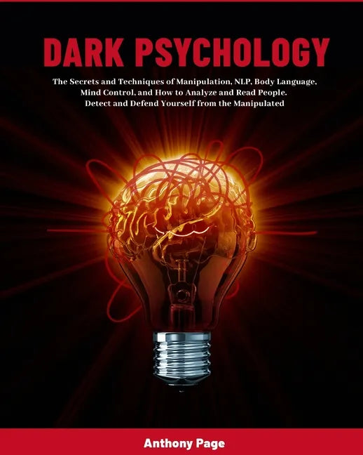 Dark Psychology: The Secrets and Techniques of Manipulation, NLP, Body Language, Mind Control, and How to Analyze and Read People. Detect and Defend Y - Paperback