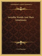 Invisible Worlds And Their Inhabitants - Paperback