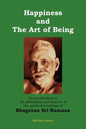 Happiness and the Art of Being: An introduction to the philosophy and practice of the spiritual teachings of Bhagavan Sri Ramana (Second Edition) - Paperback