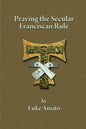Praying the Secular Franciscan Rule - Paperback