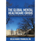 The Global Mental Healthcare Crisis: Transitioning from Institutionalization to Community-Based Treatment - Paperback