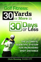 Golf Fitness: 30 Yards or More in 30 Days or Less - Paperback