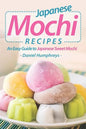 Japanese Mochi Recipes: An Easy Guide to Japanese Sweet Mochi - Paperback