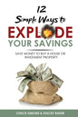 12 Simple Ways To Explode Your Savings: Save Money to Buy a House or Investment Property - Paperback