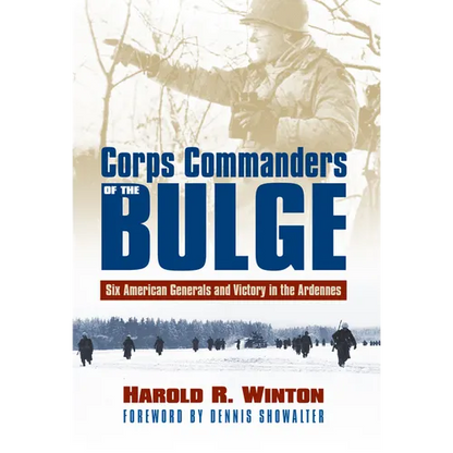 Corps Commanders of the Bulge: Six American Generals and Victory in the Ardennes - Paperback