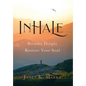Inhale: Breathe Deeply Restore Your Soul - Hardcover
