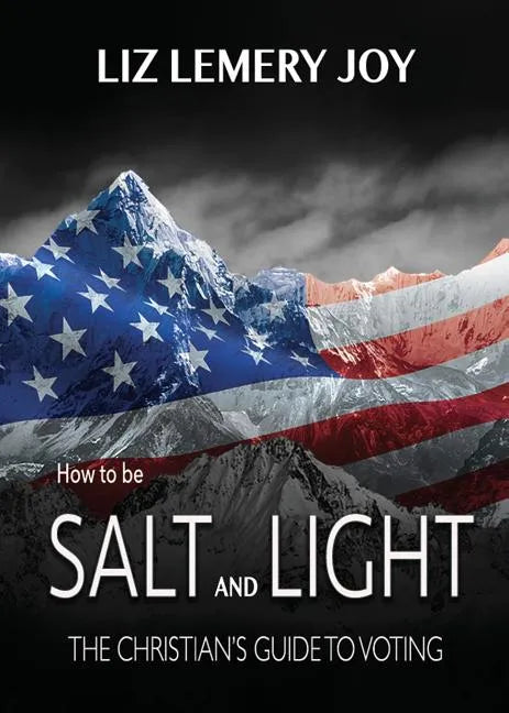 How to Be Salt and Light: The Christian's Guide to Voting - Paperback