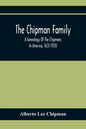 The Chipman Family, A Genealogy Of The Chipmans In America, 1631-1920 - Paperback