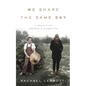 We Share the Same Sky: A Memoir of Memory & Migration - Hardcover