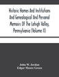 Historic Homes And Institutions And Genealogical And Personal Memoirs Of The Lehigh Valley, Pennsylvania (Volume Ii) - Paperback