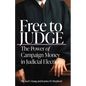 Free to Judge: The Power of Campaign Money in Judicial Elections - Hardcover