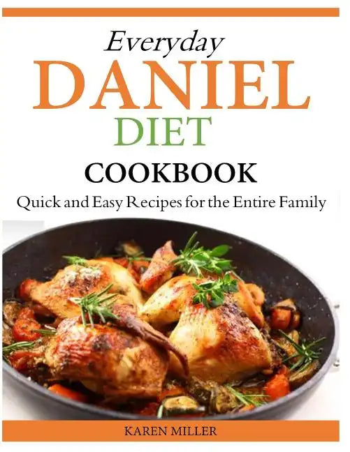 Everyday Daniel Diet Cookbook Quick and Easy Recipes for the Entire Family - Paperback