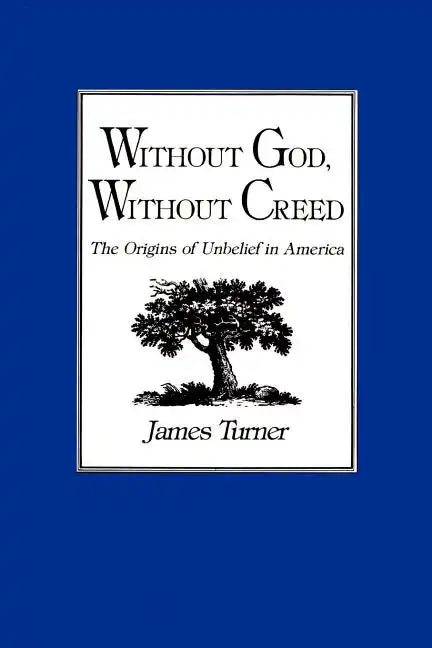 Without God, Without Creed: The Origins of Unbelief in America - Paperback