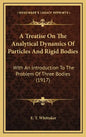 A Treatise on the Analytical Dynamics of Particles and Rigid Bodies: With an Introduction to the Problem of Three Bodies (1917) - Hardcover