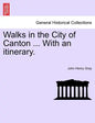 Walks in the City of Canton ... With an itinerary. - Paperback
