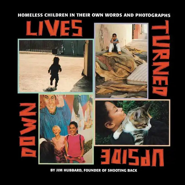 Lives Turned Upside Down: Homeless Children in Their Own Words and Photographs - Paperback