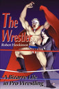 The Wrestler: A Bizarre Life in Pro Wrestling - Paperback