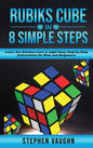 Rubiks Cube In 8 Simple Steps - Learn The Solution Fast In Eight Easy Step-By-Step Instructions For Kids And Beginners - Hardcover