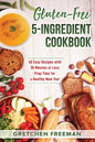 Gluten-Free 5-Ingredient Cookbook: 40 Easy Recipes with 30 Minutes or Less Prep Time for a Healthy New You! - Paperback