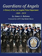 Guardians of Angels: A History of the Los Angeles Police Department Anniversary Edition - Hardcover