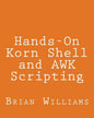 Hands-On Korn Shell and AWK Scripting: Learn Unix and Linux Programming Through Advanced Scripting Examples - Paperback