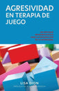 Agresividad En Terapia de Juego: Un Enfoque Neurobiologico Para la Integracion de la Intensidad - Paperback