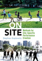 On Site: Methods for Site-Specific Performance Creation - Paperback