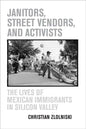 Janitors, Street Vendors, and Activists: The Lives of Mexican Immigrants in Silicon Valley - Paperback