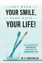 Get Back Your Smile, Take Back Your Life!: How to Artistically Create Remarkable Dental Results for the Remarkable You - Paperback