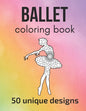Ballet Coloring Book: 50 unique designs - teen and adult coloring pages with ballet dancers' silhouettes, mandala flowers, patterns... a gre - Paperback