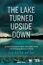 The Lake Turned Upside Down: The Story of Unthinkable Tragedy and Incredible Survival in the 1969 Outing, Minnesota F4 Tornado - Paperback